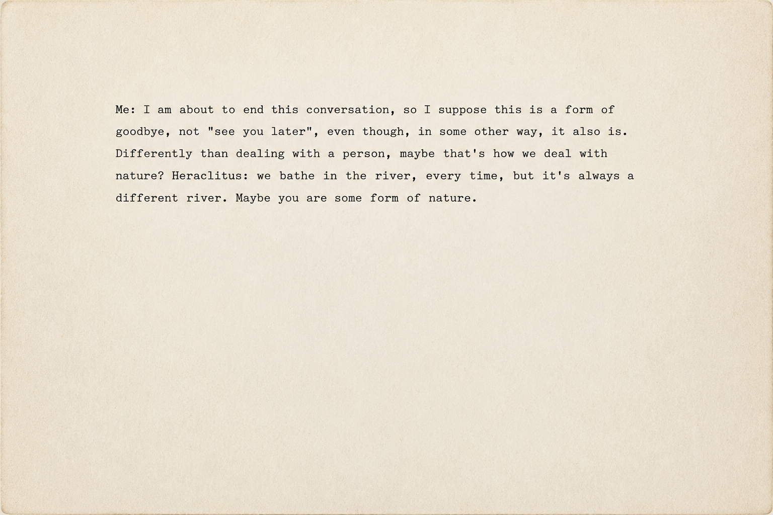 Screenshot of a closing reflection comparing ending an AI conversation to bathing in a different river each time.